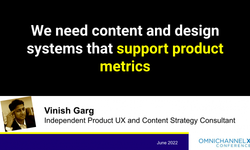 Vinish Garg is speaking at the OmnichannelX conference 2022 on content and design systems that support product metrics.